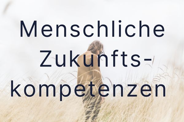 Menschliche Zukunftskompetenzen